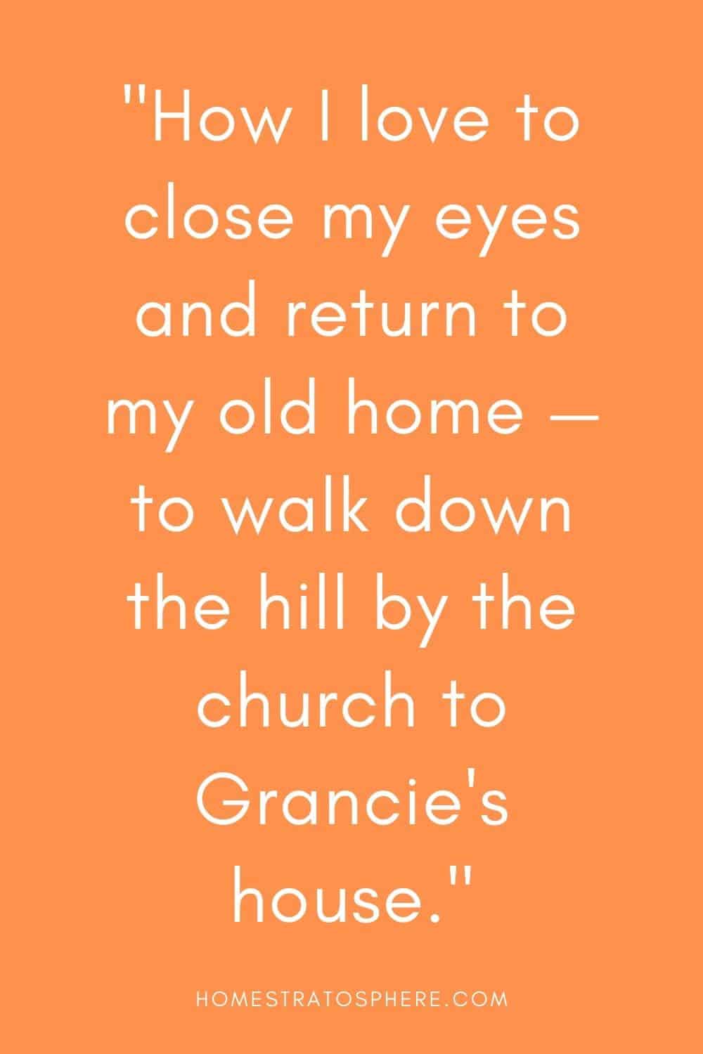 “我多么喜欢闭上眼睛，回到我的老家——沿着教堂旁边的小山走下去，回到格朗西的家。”
