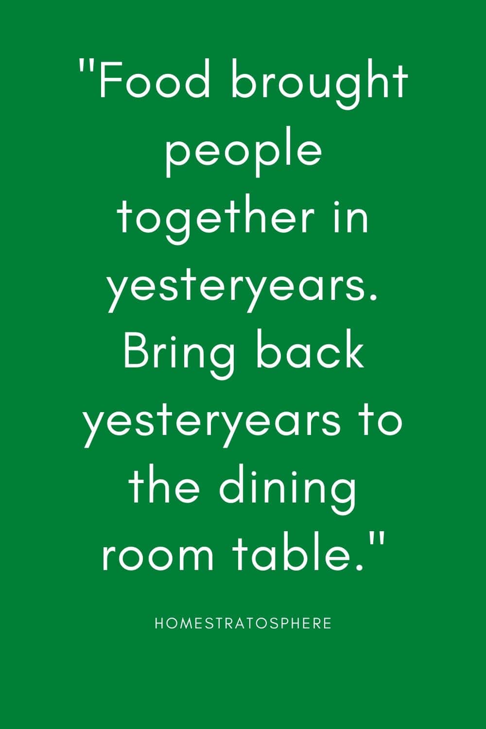 “在过去，食物让人们走到一起。把过去带回餐桌上。”