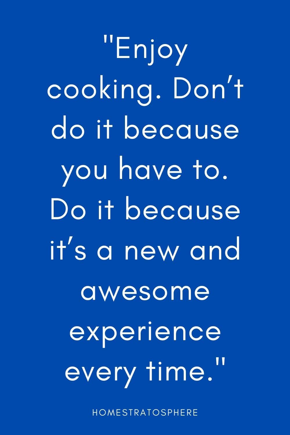 “享受烹饪。不要因为你必须这么做。因为每次都是全新且很棒的体验。”