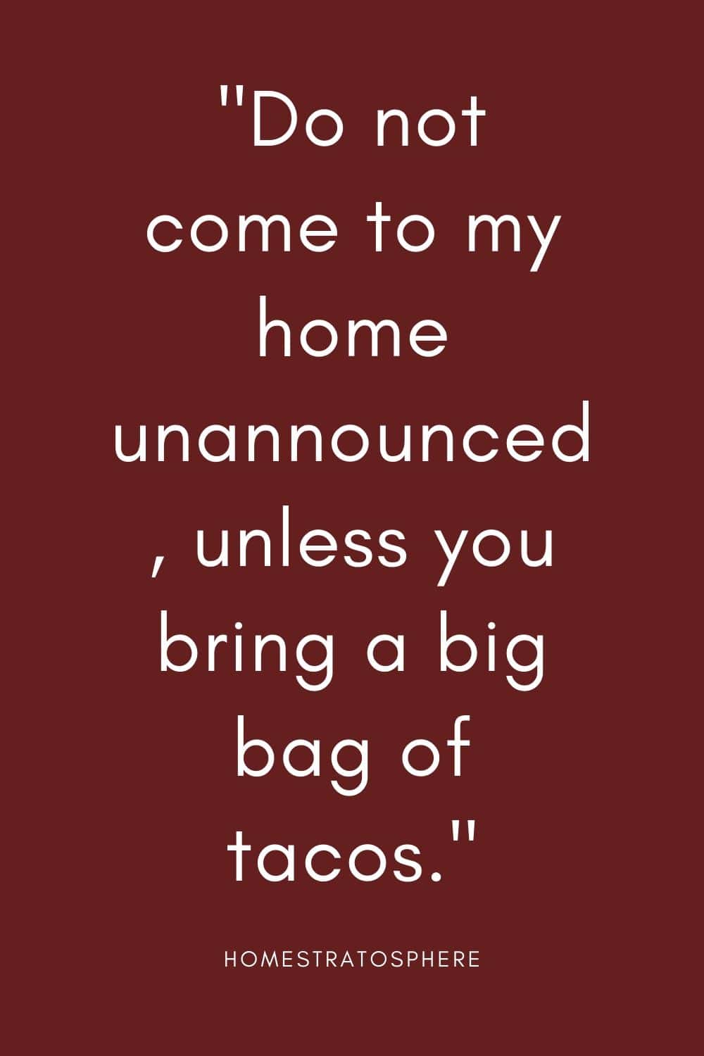 “不要不打招呼就来我家，除非你带了一大袋墨西哥卷饼。”