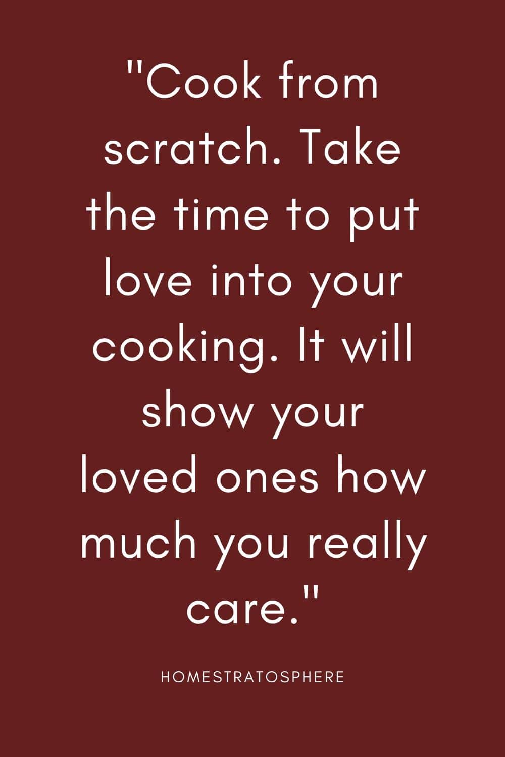 “从零开始做饭。花点时间把爱倾注到你的烹饪中。这会让你爱的人知道你有多在乎他们。”
