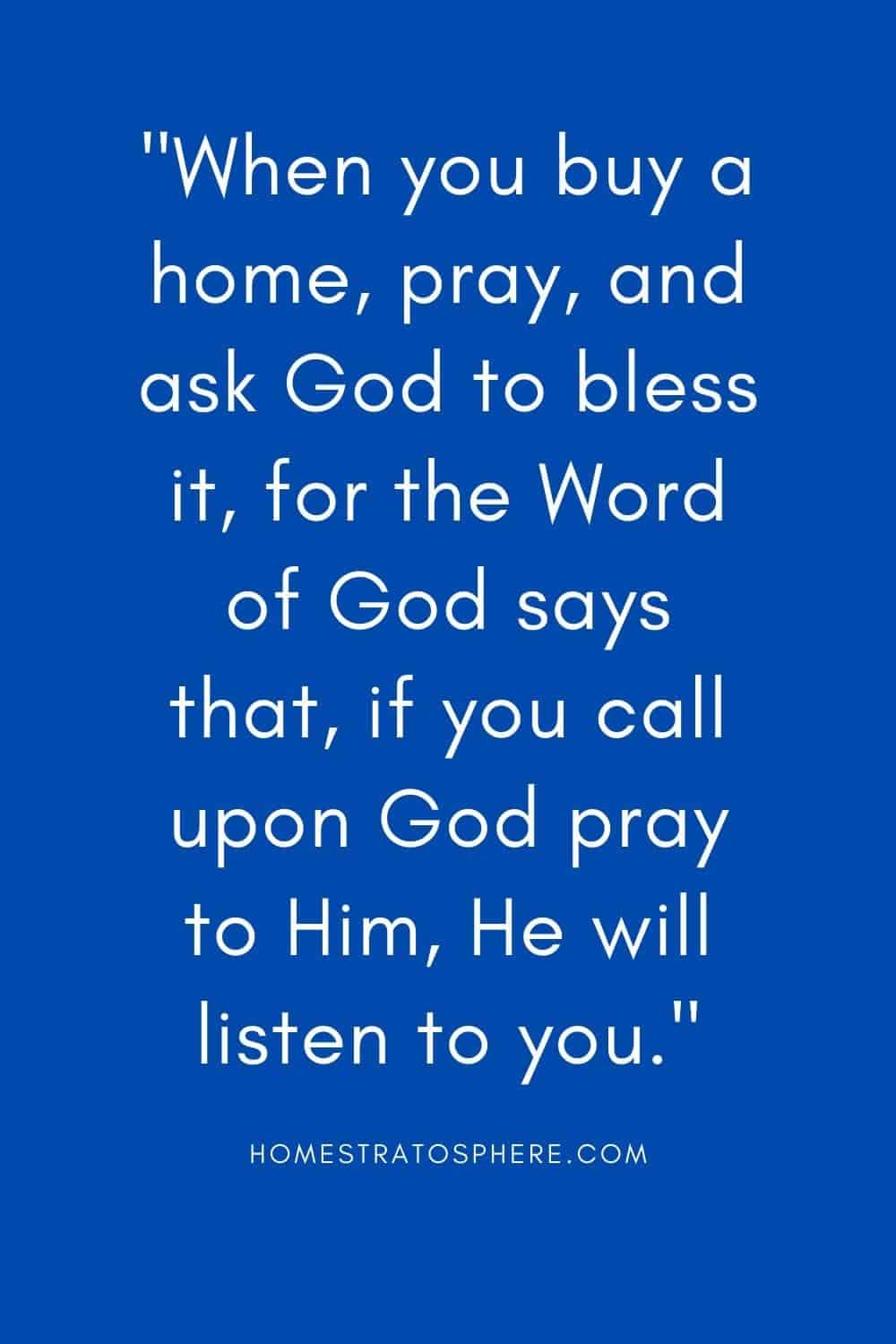 “当你买了房子，要祷告，求神赐福，因为神的话说，如果你求告神，祷告他，他必听你的。”