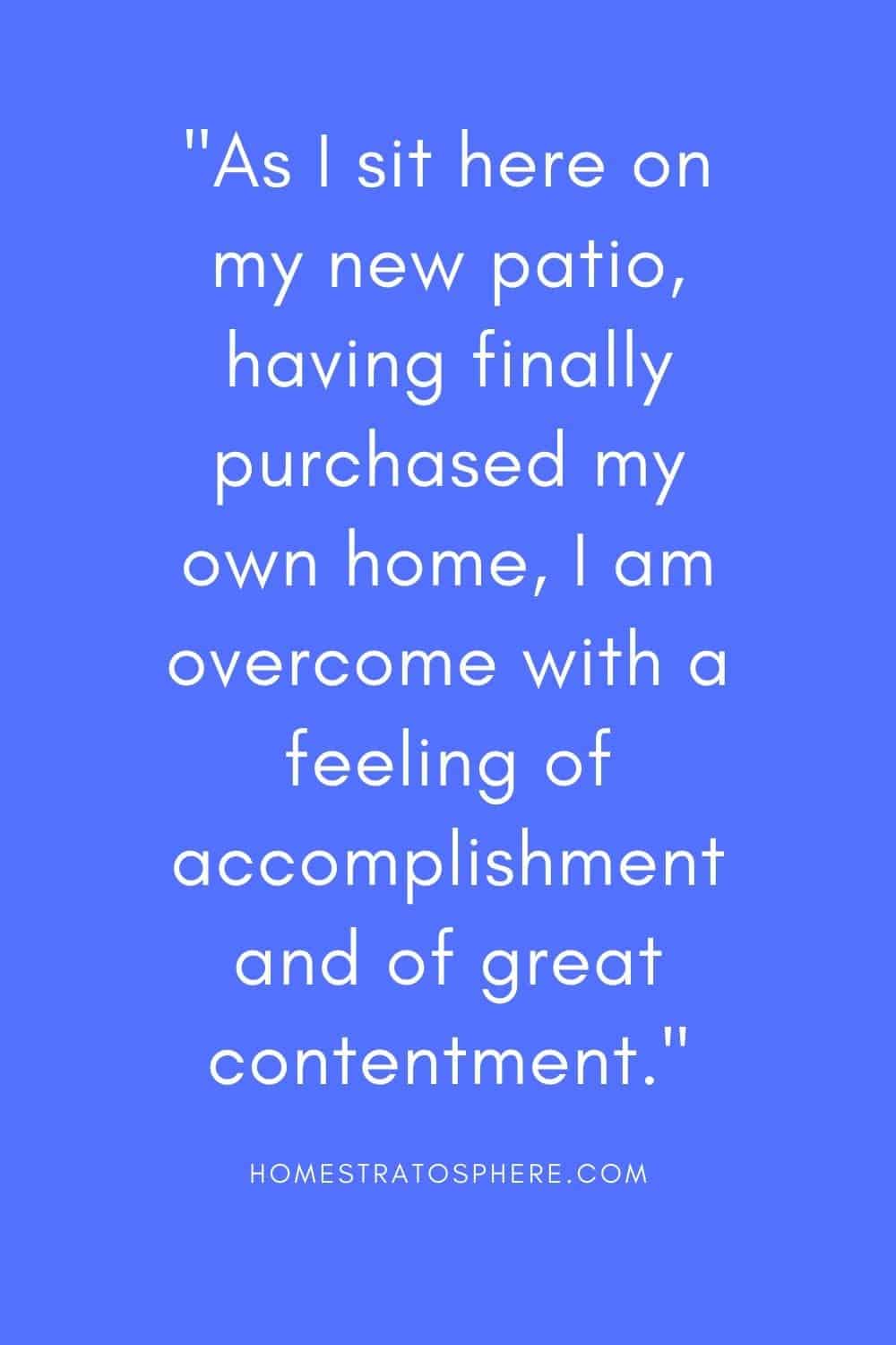 “当我坐在我的新院子里，终于买了自己的房子，我充满了成就感和极大的满足感。”